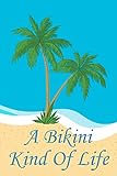 A Bikini Kind Of Life: Beach Lover's Journal with Beach Themed Stationary and Quotes (6x9)