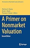 A Primer on Nonmarket Valuation (The Economics of Non-Market Goods and Resources, 13, Band 13)