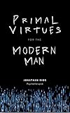 Primal Virtues for the Modern Man (English Edition)