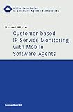 Customer-based IP Service Monitoring with Mobile Software Agents (Whitestein Series in Software Agent Technologies and Autonomic Computing) (English Edition)