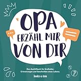 Opa erzähl mir von dir: Das Ausfüllbuch für Großväter - Erinnerungen und Geschichten eines Lebens | Geschenk für Opa