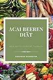 Acai Beeren Diät: es ist ein Buch zum Abnehmen für die gesamte Familie, vor allem ist es geeignet zum Abnehmen ab 50, auch zum abnehmen nebenbei, Abnehmen ist nicht schwer