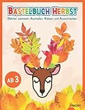 Bastelbuch Herbst: Herbst basteln für Kinder ab 3 Jahren mit 50 Bastelideen zum Herbstbasteln - Blätter sammeln, Ausmalen, Kleben und Ausschneiden als Bastelvorlagen Geschenk für Mädchen und Jungen