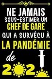 NE JAMAIS SOUS-ESTIMER UN CHEF DE GARE QUI A SURVÉCU À LA PANDÉMIE DE 2020.: CARNET DE NOTES POUR CHEF DE GARE | CADEAU PERSONNALISÉ POUR DIRE MERCI À ... | CADEAU POUR EMPLOYÉ DE CHEF DE GARE