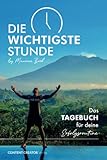 Die wichtigste Stunde - Das Tagebuch für deine Erfolgsroutine