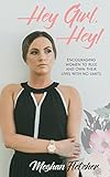 Hey Girl, Hey!: Encouraging Women to Rule and Own Their Own Lives With No Limits (English Edition)