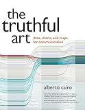 Truthful Art, The: Data, Charts, and Maps for Communication (Voices That Matter)