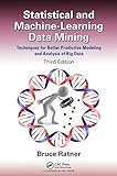 Statistical and Machine-Learning Data Mining:: Techniques for Better Predictive Modeling and Analysis of Big Data, Third Edition