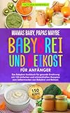 Mamas Baby, Papas maybe - Babybrei und Beikost für Anfänger: Das Babybrei Kochbuch für gesunde Ernährung mit 150 einfachen und schmackhaften Rezepten zum Selbermachen von Babybrei und Beikost