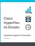 Cisco HyperFlex im Einsatz: Hyperkonvergente Infrastruktur