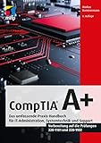 CompTIA A+: Das umfassende Praxis-Handbuch für IT-Administration, Systemtechnik und Support.Vorbereitung auf die Prüfungen #220-1101 und #220-1102 (mitp Professional)