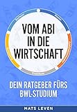 Vom Abi in die Wirtschaft - Dein Ratgeber fürs BWL-Studium