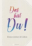 Das bist du! Deine ersten 18 Jahre (Erinnerungsalbum, Ausfüllbuch)