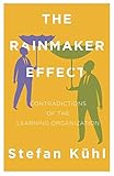 The Rainmaker Effect: Contradictions of the Learning Organization (Challenges of New Organizational Forms, Band 2)