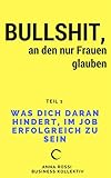 Bullshit, an den nur Frauen glauben: Was dich daran hindert, im Job erfolgreich zu sein