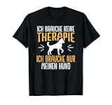 Witziges Brauche Keine Therapie Hund Haustier Humor T-Shirt