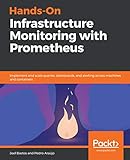 Hands-On Infrastructure Monitoring with Prometheus: Implement and scale queries, dashboards, and alerting across machines and containers (English Edition)