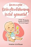 Harmonische Beikosteinführung leicht gemacht: mit über 190 gesunden Rezepten für alle Phasen die passende Babykost | Babybrei zubereiten für Anfänger | Baby Lead Weaning