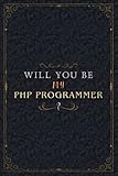 Php Programmer Notebook Planner - Will You Be My Php Programmer , Job Title Working Cover To Do List Journal: Personal, Work List, 6x9 inch, Over 100 ... A5, Organizer, Schedule, High Performance