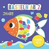 Basteln ab 2 Jahre: Reißen, Kleben und Basteln - Bastelbuch für Kinder ab 2 Jahre – Jungen & Mädchen