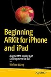 Beginning ARKit for iPhone and iPad: Augmented Reality App Development for iOS (English Edition)