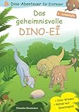 Dino-Abenteuer für Erstleser ab 6 Jahren: Das geheimnisvolle Dino-Ei