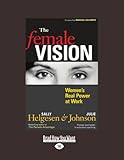 The Female Vision: Women's Real Power at Work