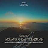 Geführte Einschlafhilfen - Hörbuch zum Entspannen, Abschalten, Einschlafen. XXL-Bundle: Die beliebtesten Meditationen, Musiken & Körperreisen zum Einschlafen & Durchschlafen