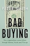 Bad Buying: How organisations waste billions through failures, frauds and f*ck-ups