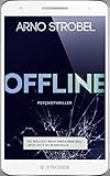 Offline - Du wolltest nicht erreichbar sein. Jetzt sitzt du in der Falle.: Psychothriller