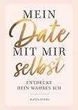 Mein Date mit mir selbst - Entdecke dein wahres Ich: Das ultimative Ausfüllbuch mit spannenden Übungen und erstaunlichen Erkenntnissen über dich selbst