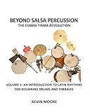 Beyond Salsa Percussion-The Cuban Timba Revolution: An Introduction to Latin Rhythms for Beginning Drums and Timbales