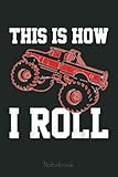 Monster Truck This Is How I Roll RC Monster Truck Lover Notebook: Funny Monster Trucks Gifts for Kids Great Kids Appreciation Thank Gag Gifts for Girls Toddler Boys Dad Mom