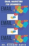 EMAIL MARKETING FOR BEGINNERS: Learn The Best Method On How To Write Effective Emails, Target Your Clients Building Your Email Lists (English Edition)