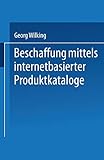 Beschaffung mittels internetbasierter Produktkataloge (Handbuch der Werkstoffprüfung) (German Edition): Diss. Mit e. Geleitw. v. Walter Brenner