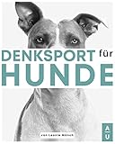 Denksport für Hunde: Das große Hundespiele Buch mit kniffligen und abwechslungsreichen Denkspielen für Hunde-Agility-Training für Hunde leicht gemacht. + gratis online Coaching zum Hundetraining