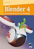 Blender 4: Das Praxisbuch für Ein- und Umsteiger (mitp Grafik)