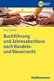 Buchführung und Jahresabschluss nach Handels- und Steuerrecht: Geschäftsprozessorientierte Grundlagen und praktische Arbeitsschritte (BWL Bachelor Basics)