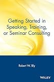 Getting Started in Speaking, Training, or Seminar Consulting (The Getting Started In Series)