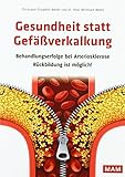 Gesundheit statt Gefäßverkalkung: Behandlungswefolge bei Arteriosklerose Rückbildung ist möglich!