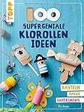 100 supergeniale Klorollenideen: Basteln Hacks Experimente