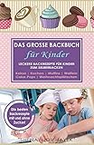 Backen mit Kindern. Backrezepte für Kinder zum Selberbacken. Kekse, Plätzchen, Kuchen, Muffins, Waffeln, Cake-Pops. Die besten Backrezepte. (Aktualisiert Januar 2022)