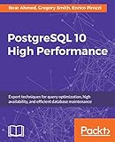 PostgreSQL 10 High Performance: Expert techniques for query optimization, high availability, and efficient database maintenance (English Edition)