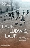 Lauf, Ludwig, lauf!: Eine Jugend zwischen Synagoge und Fußball.