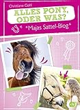 Majas Sattel-Blog - Alles Pony, oder was?: Spannung, Spaß und Pferdewissen (Die Majas-Sattel-Blog-Reihe, Band 1)