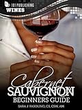 Cabernet Sauvignon: Beginners Guide to Wine (101 Publishing: Wine Series) (English Edition)