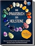 Das Praxisbuch der Heilsteine: Wie du mit der Kraft der Steine deine Selbstheilungskräfte aktivierst und dein volles Potential entfaltest | inkl. Heilstein-Meditationen zum Download & Orgonite