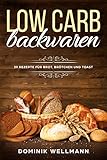 Low Carb Backwaren - 39 Rezepte für Brot, Brötchen und Toast