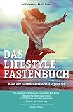 Das Lifestyle-Fastenbuch nach der Gesundheitsformel 2 plus 50: Für einfaches Entgiften und garantiertes Anti-Aging 2 Wochen Heilfasten nach Breuss und ... gesunde Lebensweise jährlich – ein Leben lang