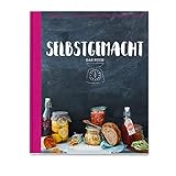 Selbstgemacht - Das Buch: Einwecken - Backen - Einlegen - Dörren - Einkochen - Beizen